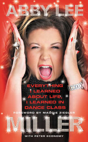 Everything I Learned about Life, I Learned in Dance Class - 9780062304872 by Abby Lee Miller, 9780062304872