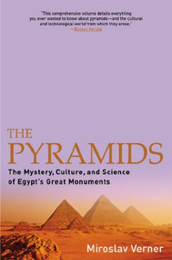 The Pyramids (The Mystery, Culture, and Science of Egypt's Great Monuments) by Miroslav Verner, Steven Rendall, 9780802139351