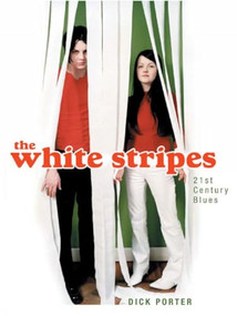 The White Stripes (Twenty First Century Blues) by Dick Porter, 9780859653503