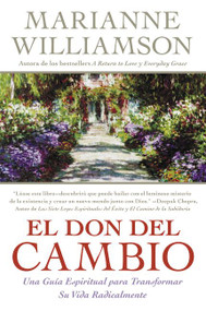Don del Cambio, El (Una Guia Espiritual para Transformar Su Vida Radicalmente) (Spanish Edition) by Marianne Williamson, 9780060819101