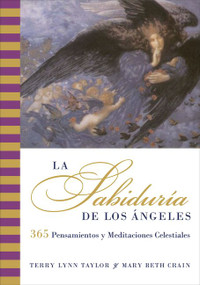 Sabiduria de los Angeles, La (365 Pensamientos y Meditaciones Celestiales) (Spanish Edition) by Terry Lynn Taylor, 9780060819125