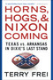 Horns, Hogs, and Nixon Coming (Texas vs. Arkansas in Dixie's Last Stand) by Terry Frei, 9781501136337