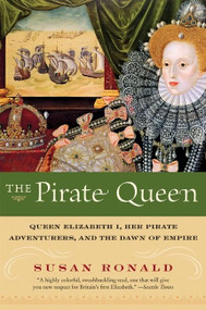 The Pirate Queen (Queen Elizabeth I, Her Pirate Adventurers, and the Dawn of Empire) by Susan Ronald, 9780060820671