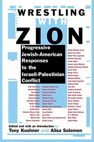 Wrestling with Zion (Progressive Jewish-American Responses to the Israeli-Palestinian Conflict) by Tony Kushner, Alisa Solomon, 9780802140159