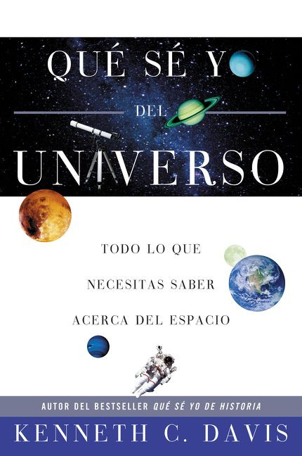 Qué Sé Yo del Universo (Todo lo que Necesitas Saber Acerca del Espacio) (Spanish Edition) by Kenneth C. Davis, 9780060820879