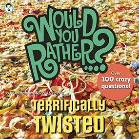 Would You Rather...? Terrifically Twisted (Over 300 Crazy Questions!) by Justin Heimberg, David Gomberg, 9781934734254