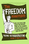 The Freedom Manifesto (How to Free Yourself from Anxiety, Fear, Mortgages, Money, Guilt, Debt, Government, Boredom, Supermarkets, Bills, Melancholy, Pain, Depression, Work, and Waste) by Tom Hodgkinson, 9780060823221