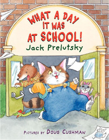 What a Day It Was at School! by Jack Prelutsky, Doug Cushman, 9780060823375