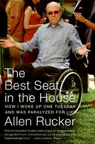 The Best Seat in the House (How I Woke Up One Tuesday and Was Paralyzed for Life) by Allen Rucker, 9780060825294