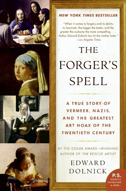 The Forger's Spell (A True Story of Vermeer, Nazis, and the Greatest Art Hoax of the Twentieth Century) by Edward Dolnick, 9780060825423