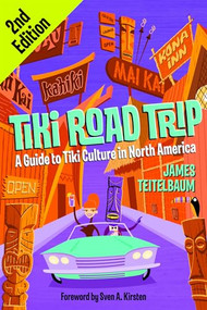 Tiki Road Trip (A Guide to Tiki Culture in North America) by James Teitelbaum, Sven A Kirsten, 9781595800190