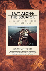 East Along the Equator (A Journey up the Congo and into Zaire) by Helen Winternitz, Ann Godoff, 9780871131621