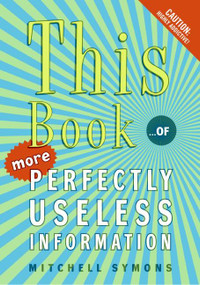 This Book (...of More Perfectly Useless Information) by Mitchell Symons, 9780060828240