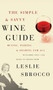 The Simple & Savvy Wine Guide (Buying, Pairing, and Sharing for All) by Leslie Sbrocco, 9780060828332