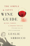 The Simple & Savvy Wine Guide (Buying, Pairing, and Sharing for All) by Leslie Sbrocco, 9780060828332