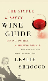 The Simple & Savvy Wine Guide (Buying, Pairing, and Sharing for All) by Leslie Sbrocco, 9780060828332