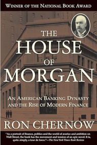 The House of Morgan (An American Banking Dynasty and the Rise of Modern Finance) by Ron Chernow, 9780802144652