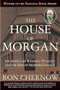 The House of Morgan (An American Banking Dynasty and the Rise of Modern Finance) by Ron Chernow, 9780802144652