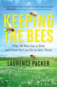 Keeping the Bees (Why All Bees Are at Risk and What We Can Do to Save Them) by Laurence Packer, 9780062306463