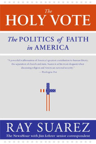 The Holy Vote (The Politics of Faith in America) by Ray Suarez, 9780060829988