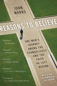 Reasons to Believe (One Man's Journey Among the Evangelicals and the Faith He Left Behind) by John Marks, 9780060832773
