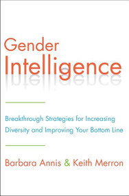 Gender Intelligence (Breakthrough Strategies for Increasing Diversity and Improving Your Bottom Line) by Barbara Annis, Keith Merron, 9780062307439