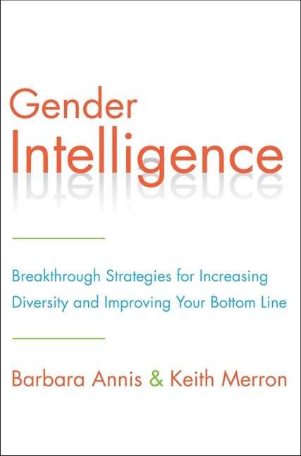 Gender Intelligence (Breakthrough Strategies for Increasing Diversity and Improving Your Bottom Line) by Barbara Annis, Keith Merron, 9780062307439