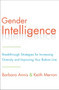 Gender Intelligence (Breakthrough Strategies for Increasing Diversity and Improving Your Bottom Line) by Barbara Annis, Keith Merron, 9780062307439