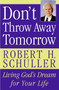 Don't Throw Away Tomorrow (Living God's Dream for Your Life) by Robert H. Schuller, 9780060832964
