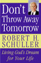Don't Throw Away Tomorrow (Living God's Dream for Your Life) by Robert H. Schuller, 9780060832964