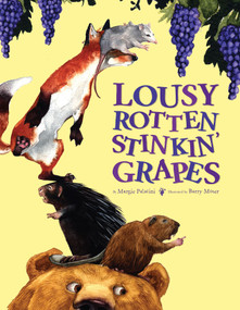 Lousy Rotten Stinkin' Grapes by Margie Palatini, Barry Moser, 9780689802461