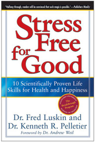 Stress Free for Good (10 Scientifically Proven Life Skills for Health and Happiness) by Frederic Luskin, Ken Pelletier, 9780060832995