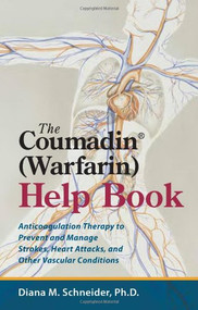 The Coumadin® (Warfarin) Help Book (Anticoagulation Therapy to Prevent and Manage Strokes, Heart Attacks, and Other Vascular Conditions) by Diana M. Schneider, 9780979356421