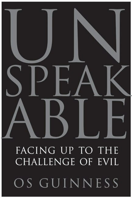 Unspeakable (Facing Up to the Challenge of Evil) by Os Guinness, 9780060833008