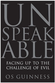 Unspeakable (Facing Up to the Challenge of Evil) by Os Guinness, 9780060833008