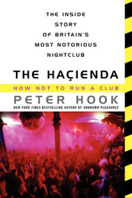 The Hacienda (How Not to Run a Club) by Peter Hook, 9780062307958