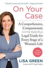On Your Case (A Comprehensive, Compassionate (and Only Slightly Bossy) Legal Guide for Every Stage of a Woman's Life) - 9780062308009 by Lisa Green, 9780062308009