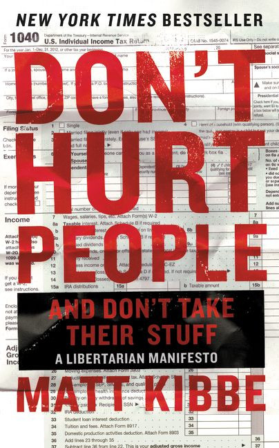 Don't Hurt People and Don't Take Their Stuff (A Libertarian Manifesto) by Matt Kibbe, 9780062308276