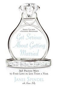 Get Serious About Getting Married (365 Proven Ways to Find Love in Less Than a Year) by Janis Spindel, 9780060834074