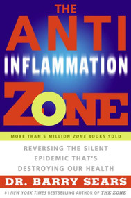 The Anti-Inflammation Zone (Reversing the Silent Epidemic That's Destroying Our Health) by Barry Sears, 9780060834142