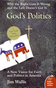 God's Politics (Why the Right Gets It Wrong and the Left Doesn't Get It) by Jim Wallis, 9780060834470