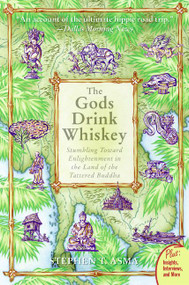 The Gods Drink Whiskey (Stumbling Toward Enlightenment in the Land of the Tattered Buddha) by Stephen T. Asma, 9780060834500