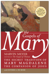 The Gospels of Mary (The Secret Tradition of Mary Magdalene, the Companion of Jesus) by Marvin W. Meyer, Esther A. De Boer, 9780060834517