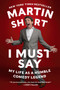 I Must Say (My Life As a Humble Comedy Legend) by Martin Short, 9780062309549