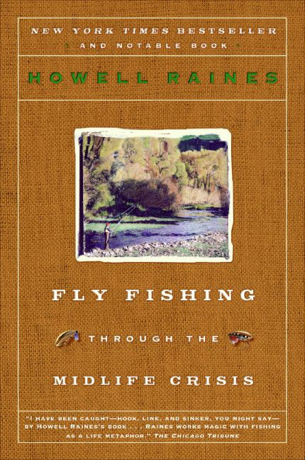 Fly Fishing Through the Midlife Crisis by Howell Raines, 9780060834647
