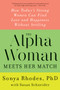The Alpha Woman Meets Her Match (How Today's Strong Women Can Find Love and Happiness Without Settling) - 9780062309846 by Sonya Rhodes, Susan Schneider, 9780062309846