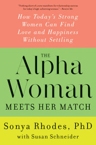 The Alpha Woman Meets Her Match (How Today's Strong Women Can Find Love and Happiness Without Settling) - 9780062309846 by Sonya Rhodes, Susan Schneider, 9780062309846