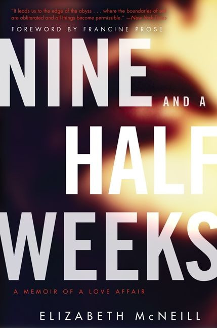 Nine and a Half Weeks (A Memoir of a Love Affair) by Elizabeth McNeill, 9780062309945
