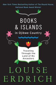 Books and Islands in Ojibwe Country (Traveling Through the Land of My Ancestors) by Louise Erdrich, 9780062309969