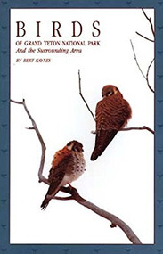 Birds of Grand Teton National Park by Bert Raynes, 9780931895005